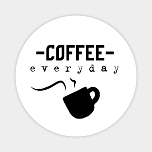 coffee everyday - coffee lovers Magnet